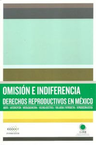 Portada del informe "Omisión e indiferencia. Derechos reproductivos en México". Está ilustrada con rectángulos de color verde, café y amarillo.