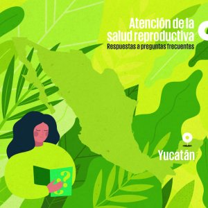 Portada del folleto "Atención de la salud reproductiva, respuestas a preguntas frecuentes. Versión Yucatán". Está ilustrada con el mapa de la República mexicana y con una mujer que lee un folleto.