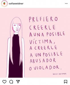 Ilustración mujer. Leyenda: Prefiero creerle a una posible víctima, a creerle a un posible abusador o violador. Sofía Weidner. 