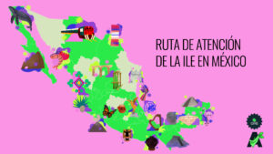 Banner del texto “Ruta de atención de la ILE en México”. Está ilustrado con un mapa de la República mexicana que contiene elementos característicos de los estados donde la interrupción del embarazo es legal.