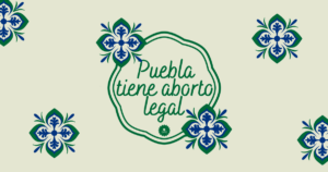 Ilustración de un marco que simula la talavera poblana. Le acompaña el texto “Puebla despenaliza el aborto”.