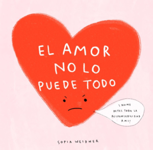 Ilustración de un corazón que tiene cara de enojo. Le acompaña el texto: el amor no lo puede todo, ¡no me dejes toda la responsabilidad a mí!