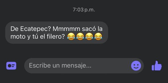 Extracto de una conversación de Messenger en la que una persona escribió “De Ecatepec? Mmmmm sacó la moto y tú el filero?” seguido de emojis de risa.