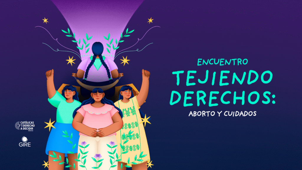 Banner que está ilustrado con el dibujo de tres mujeres. Una de ellas está hilando en un telar mientras que otras dos están de frente alzando el brazo y puño derecho. Les acompaña el texto "Encuentro tejiendo derechos: aborto y cuidados"