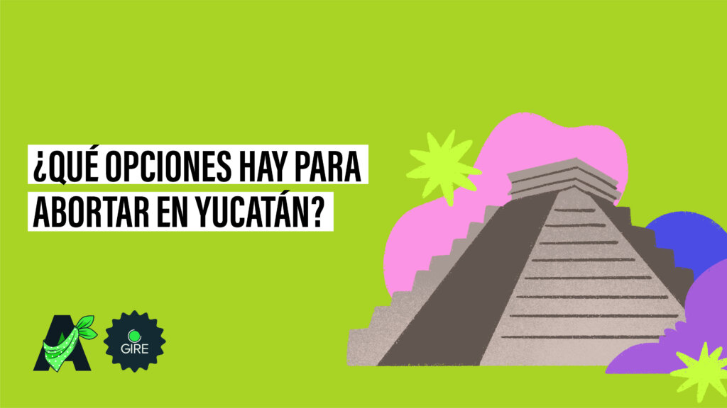 Banner que sobre un fondo color verde tiene la ilustración de la pirámide de Chichén Itzá. Le acompaña el texto "¿Qué opciones hay para abortar en Yucatán?”