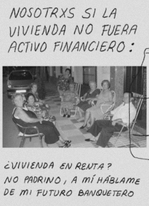 Fotografía en blanco y negro de un grupo de personas. Tiene el texto “Nosotrxs si la vivienda no fuera activo financiero: ¿vivienda en renta? no padrino, a mí háblame de mi futuro banquetero”. 