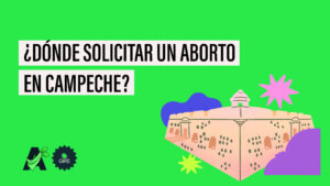 Banner que sobre un fondo color verde tiene la ilustración del Monumento Adolfo López Mateos. Le acompaña el texto “¿Dónde solicitar un aborto en Campeche?”.