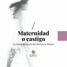 Maternidad o castigo - penalización del aborto en México